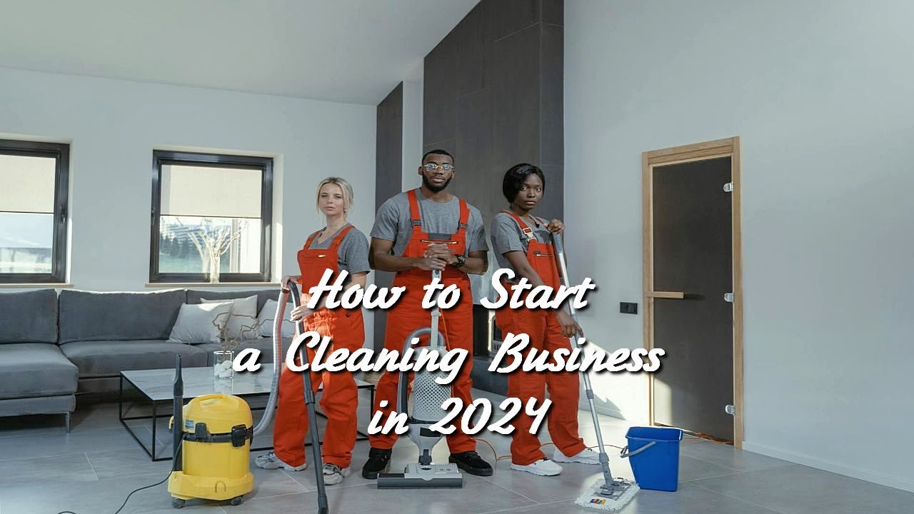 How to Start a Cleaning Business in 2024