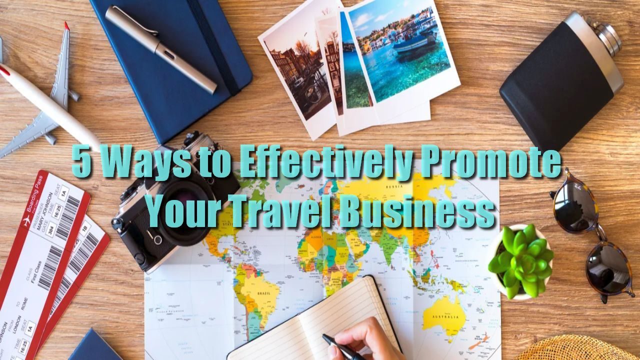 5 Ways to Effectively Promote Your Travel Business