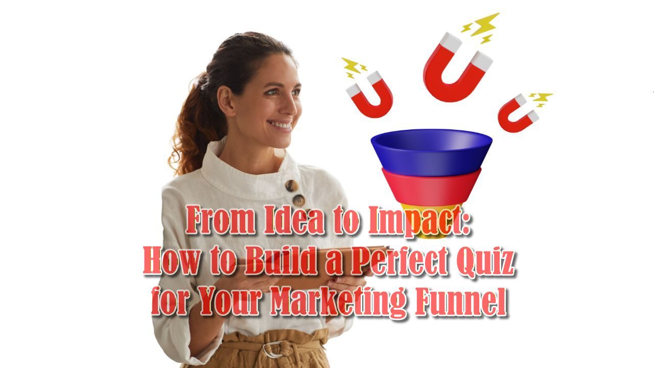 From Idea to Impact: How to Build a Perfect Quiz for Your Marketing Funnel